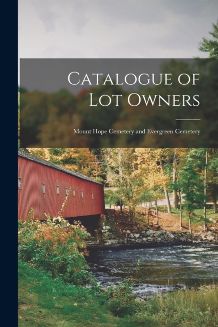 Catalogue of Lot Owners : Mount Hope Cemetery and Evergreen Cemetery, Paperback / softback Book
