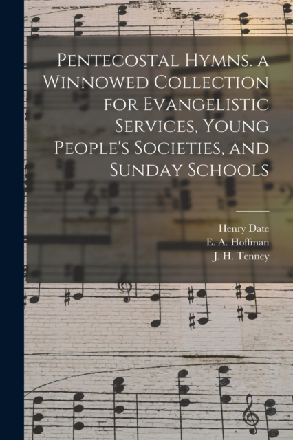 Pentecostal Hymns. a Winnowed Collection for Evangelistic Services, Young People's Societies, and Sunday Schools, Paperback / softback Book