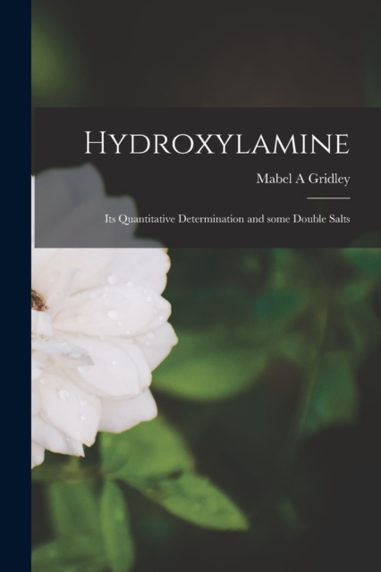 Hydroxylamine : Its Quantitative Determination and Some Double Salts, Paperback / softback Book