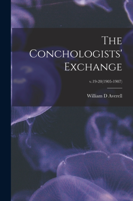 The Conchologists' Exchange; v.19-20(1905-1907), Paperback / softback Book