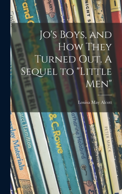 Jo's Boys, and How They Turned out. A Sequel to "Little Men", Hardback Book