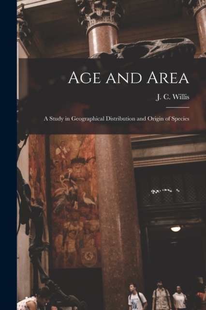 Age and Area; a Study in Geographical Distribution and Origin of Species, Paperback / softback Book