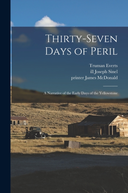 Thirty-seven Days of Peril : a Narrative of the Early Days of the Yellowstone, Paperback / softback Book
