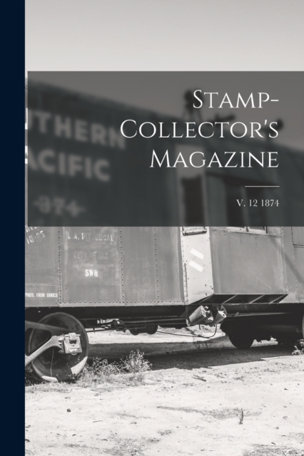 Stamp-collector's Magazine; v. 12 1874, Paperback / softback Book