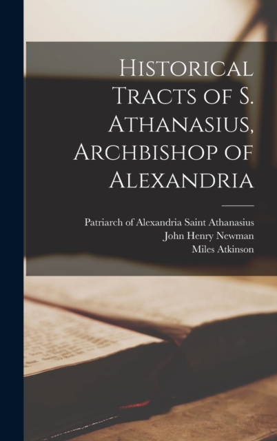 Historical Tracts of S. Athanasius, Archbishop of Alexandria, Hardback Book