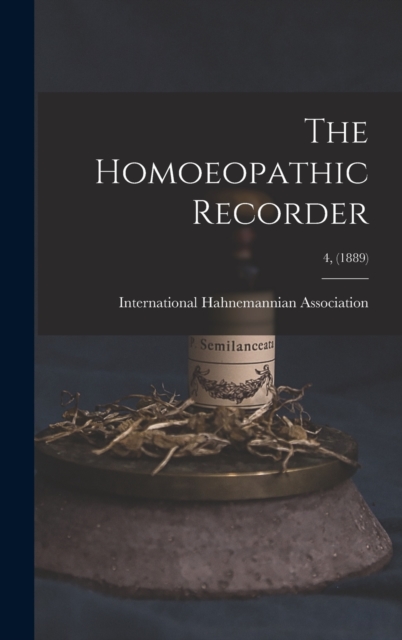 The Homoeopathic Recorder; 4, (1889), Hardback Book