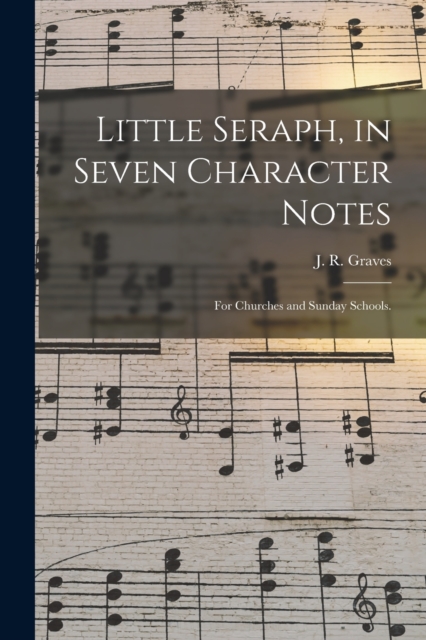 Little Seraph, in Seven Character Notes : for Churches and Sunday Schools., Paperback / softback Book