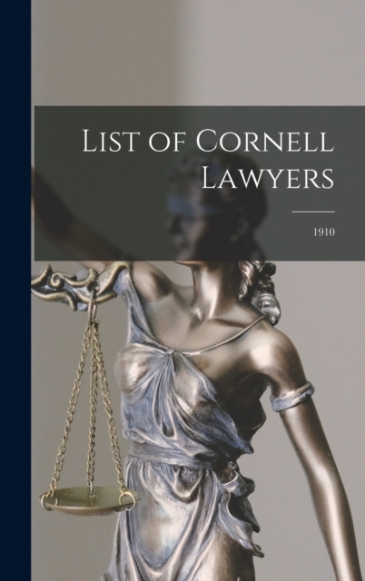 List of Cornell Lawyers : 1910, Hardback Book