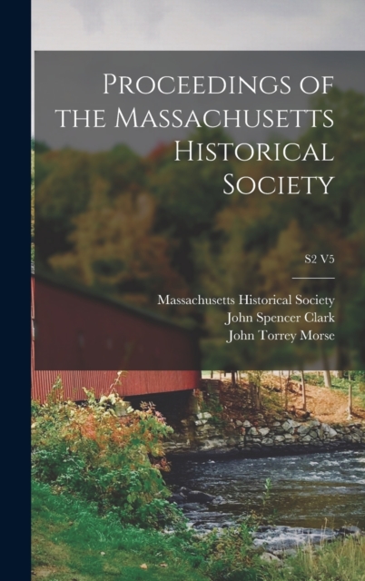 Proceedings of the Massachusetts Historical Society; S2 V5, Hardback Book