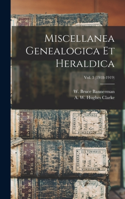 Miscellanea Genealogica Et Heraldica; Vol. 3 (1918-1919), Hardback Book