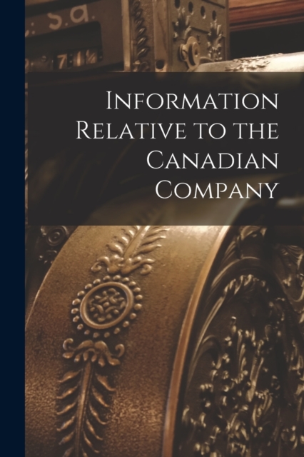 Information Relative to the Canadian Company [microform], Paperback / softback Book