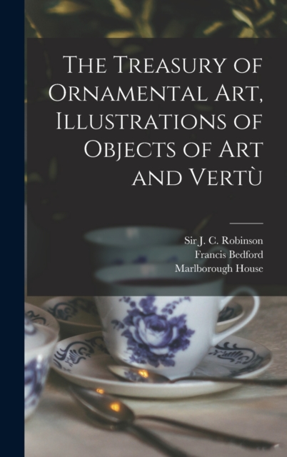 The Treasury of Ornamental Art, Illustrations of Objects of Art and Vertu&#768;, Hardback Book