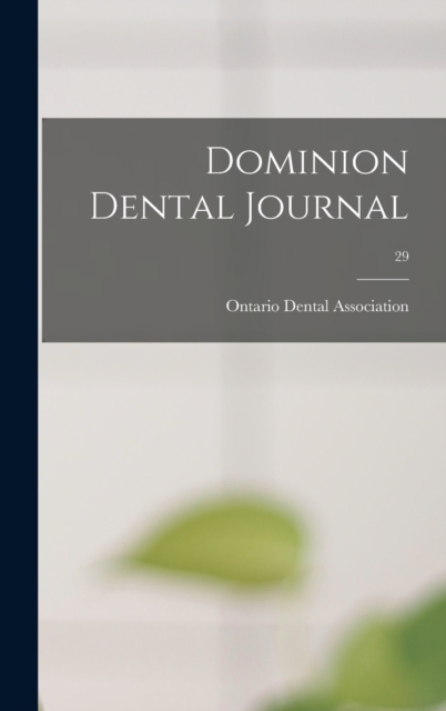 Dominion Dental Journal; 29, Hardback Book