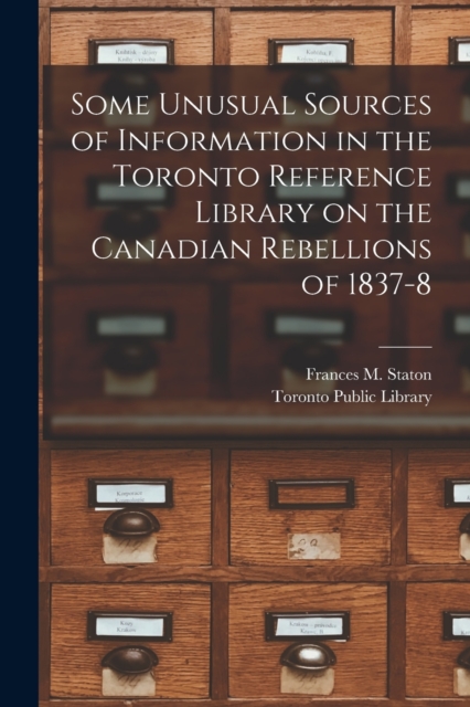Some Unusual Sources of Information in the Toronto Reference Library on the Canadian Rebellions of 1837-8 [microform], Paperback / softback Book