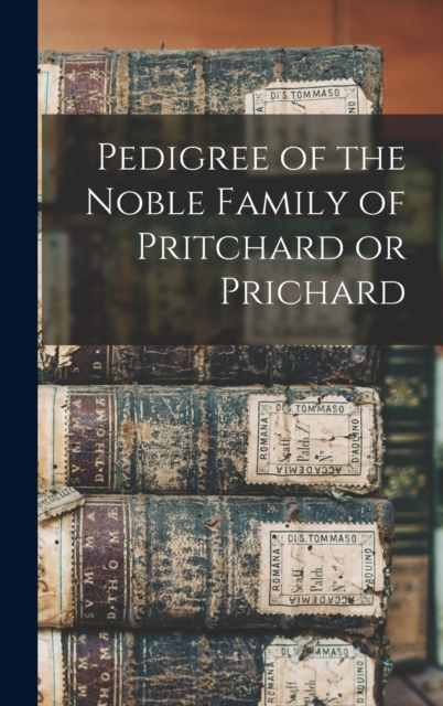 Pedigree of the Noble Family of Pritchard or Prichard, Hardback Book