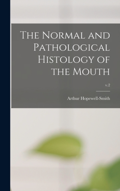 The Normal and Pathological Histology of the Mouth; v.2, Hardback Book