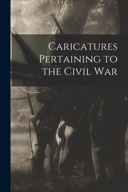 Caricatures Pertaining to the Civil War, Paperback / softback Book