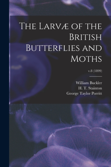 The Larvae of the British Butterflies and Moths; v.8 (1899), Paperback / softback Book