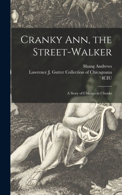 Cranky Ann, the Street-walker : a Story of Chicago in Chunks, Hardback Book