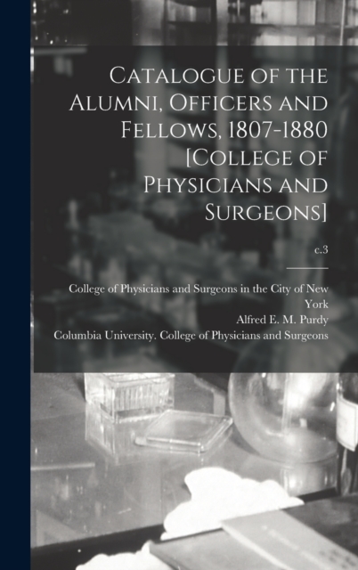 Catalogue of the Alumni, Officers and Fellows, 1807-1880 [College of Physicians and Surgeons]; c.3, Hardback Book