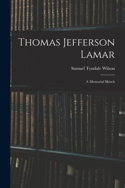 Thomas Jefferson Lamar : A Memorial Sketch, Paperback / softback Book