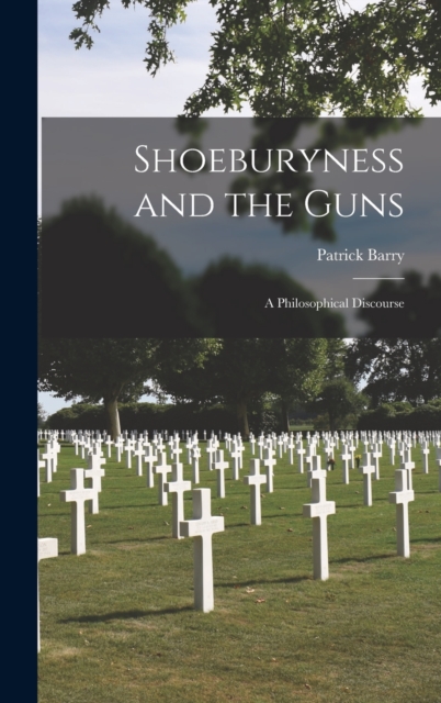 Shoeburyness and the Guns : a Philosophical Discourse, Hardback Book