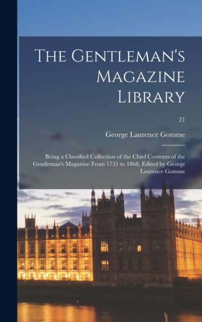 The Gentleman's Magazine Library : Being a Classified Collection of the Chief Contents of the Gentleman's Magazine From 1731 to 1868. Edited by George Laurence Gomme; 21, Hardback Book