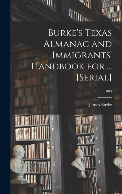 Burke's Texas Almanac and Immigrants' Handbook for ... [serial]; 1883, Hardback Book