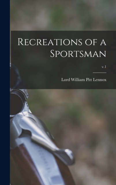 Recreations of a Sportsman; v.1, Hardback Book