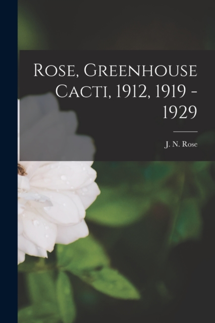 Rose, Greenhouse Cacti, 1912, 1919 - 1929, Paperback / softback Book