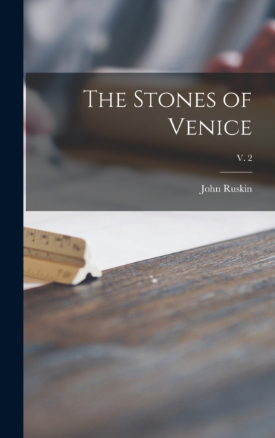 The Stones of Venice; v. 2, Hardback Book