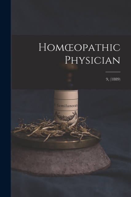 Homoeopathic Physician; 9, (1889), Paperback / softback Book