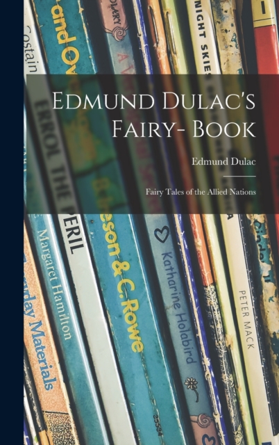 Edmund Dulac's Fairy- Book : Fairy Tales of the Allied Nations, Hardback Book
