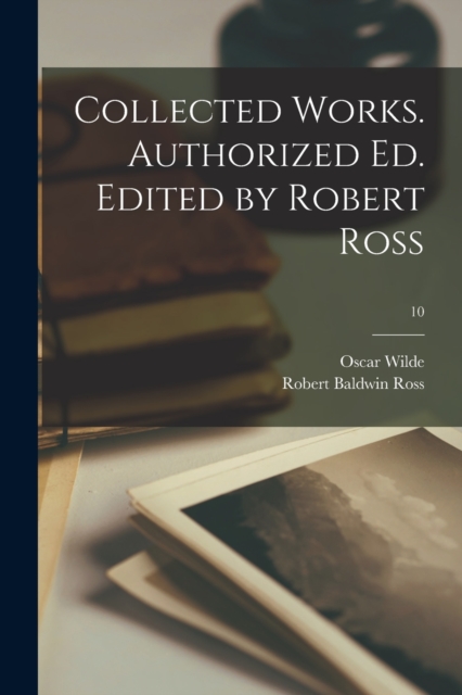 Collected Works. Authorized Ed. Edited by Robert Ross; 10, Paperback / softback Book