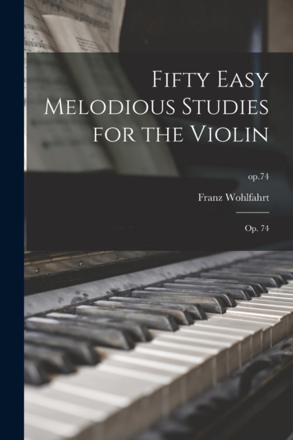 Fifty Easy Melodious Studies for the Violin : Op. 74; op.74, Paperback / softback Book