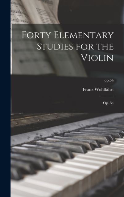 Forty Elementary Studies for the Violin : Op. 54; op.54, Hardback Book