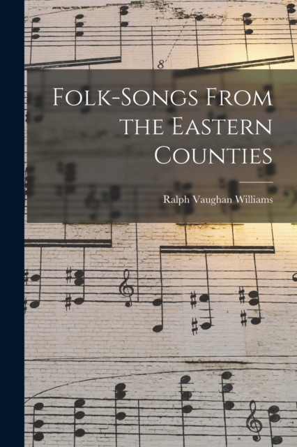 Folk-songs From the Eastern Counties, Paperback / softback Book
