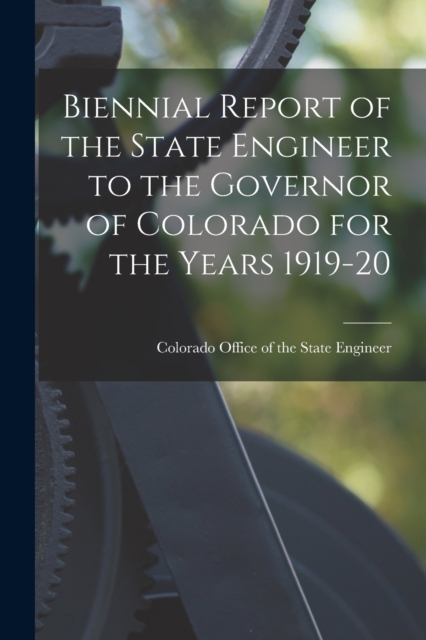 Biennial Report of the State Engineer to the Governor of Colorado for the Years 1919-20, Paperback / softback Book