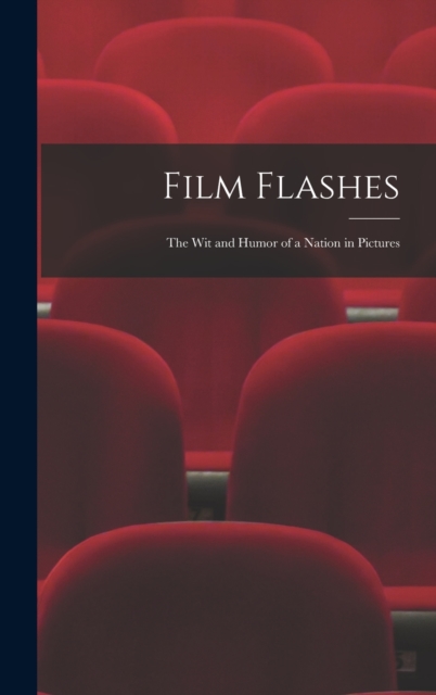 Film Flashes : the Wit and Humor of a Nation in Pictures, Hardback Book