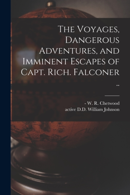 The Voyages, Dangerous Adventures, and Imminent Escapes of Capt. Rich. Falconer .., Paperback / softback Book