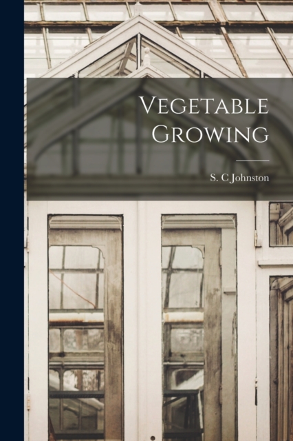 Vegetable Growing [microform], Paperback / softback Book