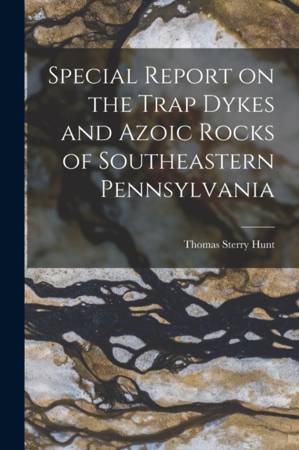 Special Report on the Trap Dykes and Azoic Rocks of Southeastern Pennsylvania [microform], Paperback / softback Book