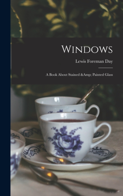 Windows : a Book About Stained & Painted Glass, Hardback Book
