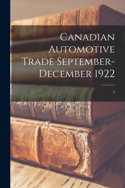 Canadian Automotive Trade September-December 1922; 2, Paperback / softback Book