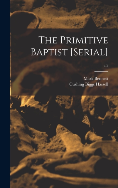 The Primitive Baptist [serial]; v.5, Hardback Book