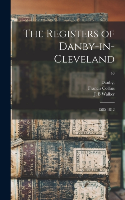 The Registers of Danby-in-Cleveland : 1585-1812; 43, Hardback Book