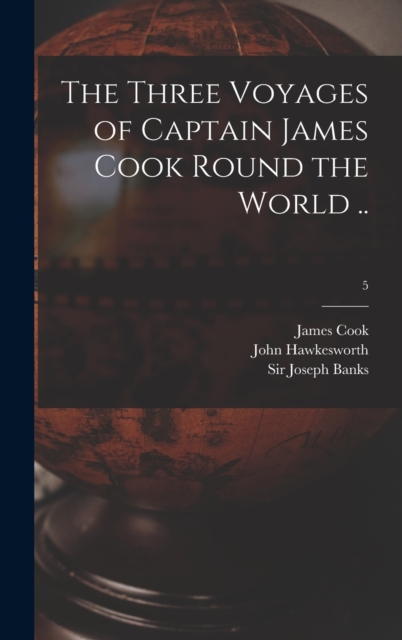 The Three Voyages of Captain James Cook Round the World ..; 5, Hardback Book