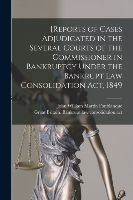 [Reports of Cases Adjudicated in the Several Courts of the Commissioner in Bankruptcy Under the Bankrupt Law Consolidation Act, 1849, Paperback / softback Book