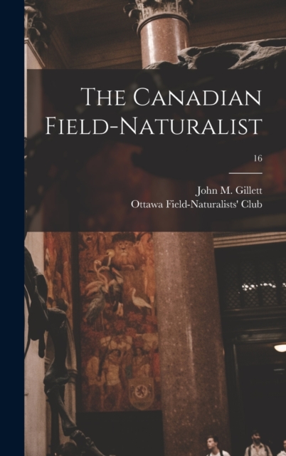 The Canadian Field-naturalist; 16, Hardback Book