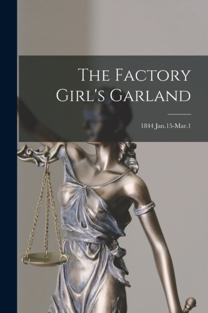 The Factory Girl's Garland; 1844 Jan.15-Mar.1, Paperback / softback Book